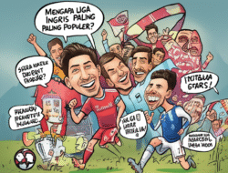 Mengapa Liga Inggris Paling Populer?