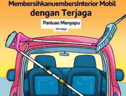 Panduan Menyapu MembersihkanInterior Mobil dengan Terjaga