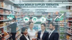 Panduan Memilih Supplier Terpercaya Untuk Mendukung Kelancaran Rantai Pasokan Bisnis Ritel Anda